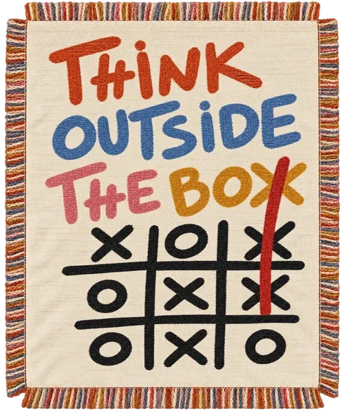 The Think Outside the Box throw. Chunky coloured letters over a tic-tac-toe that got away.
