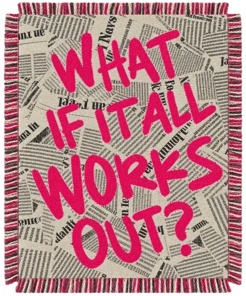 The What If It All Works Out? throw. Hot-pink marker over old newspaper. A good question for a Monday.